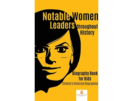 Livro Notable Women Leaders throughout History Biography Book for Kids Childrens Historical Biographies de Dissected Lives (Inglês)
