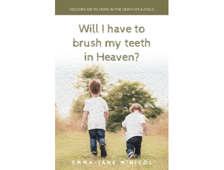 Livro Will I Have To Brush My Teeth In Heaven? de Emma-Jane McNicol (Inglês)