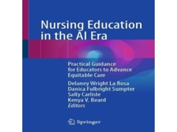Livro Nursing Education in the AI Era Practical Guidance for Educators to Advance Equitable Care de Springer Nature BV (Inglês)