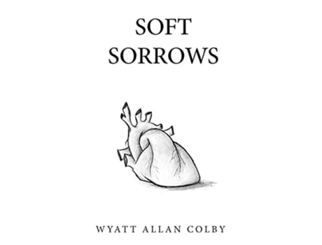 Livro Soft Sorrows De Wyatt Allan Colby (inglês)