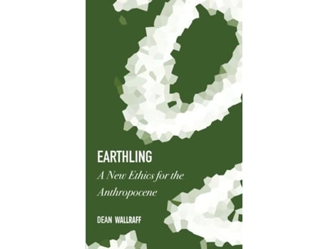 Livro Earthling A New Ethics for the Anthropocene de Dean Wallraff (Inglês)
