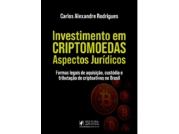 Livro Investimento Em Criptomoedas Aspectos Jurídicos De Carlos Alexandre Rodrigues (português)