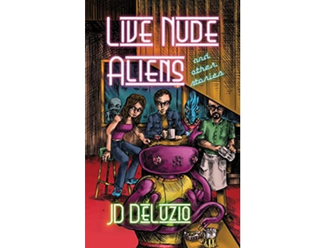 Livro Live Nude Aliens and Other Stories de Jd Deluzio (Inglês)