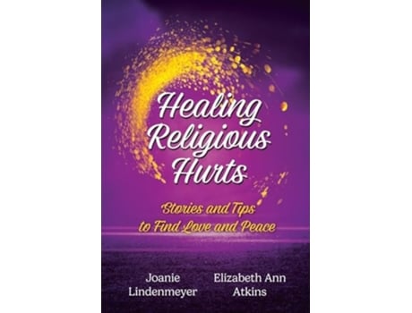 Livro Healing Religious Hurts Stories and Tips to Find Love and Peace de Elizabeth Ann Atkins e Joanie Lindenmeyer (Inglês)