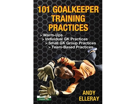 Livro 101 Goalkeeper Training Practices Soccer Coaching de Andy Elleray (Inglês)