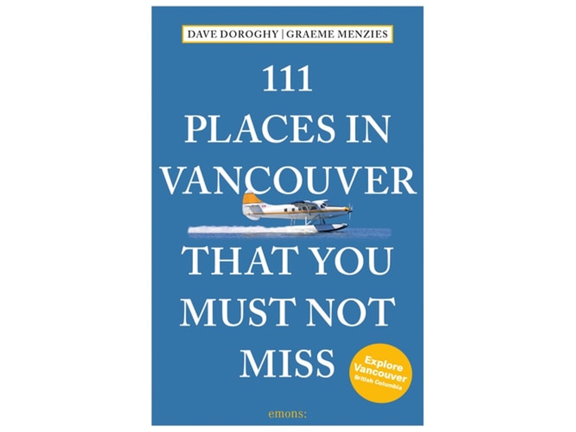 Livro 111 Places In Vancouver That You Must Not Miss De David Doroghy E Graeme Menzies (inglês)