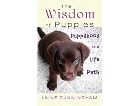 Livro The Wisdom of Puppies Puppyhood as a Life Path 2 Wisdom for Life de Laine Cunningham (Inglês)