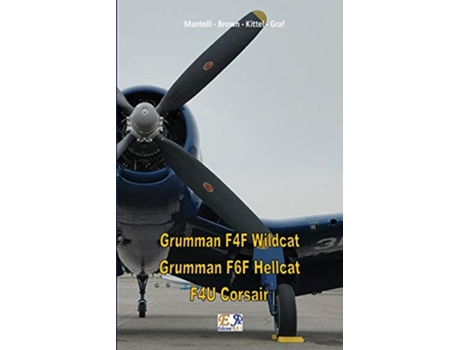 Livro Grumman F4F Wildcat Grumman F6F Hellcat F4U Corsair de Mantelli - Brown Kittel - Graf (Inglês)