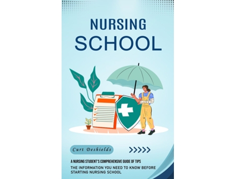 Livro Nursing School A Nursing Students Comprehensive Guide of Tips de Curt Deshields (Inglês)
