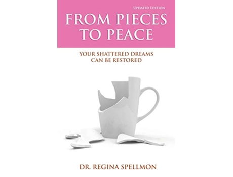 Livro From Pieces to Peace Your Shattered Dreams Can Be Restored Updated Edition de Dr Regina Spellmon (Inglês)