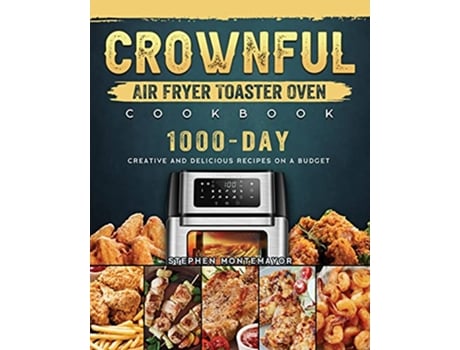 Livro CROWNFUL Air Fryer Toaster Oven Cookbook 1000Day Creative and Delicious Recipes on A Budget de Stephen Montemayor (Inglês)