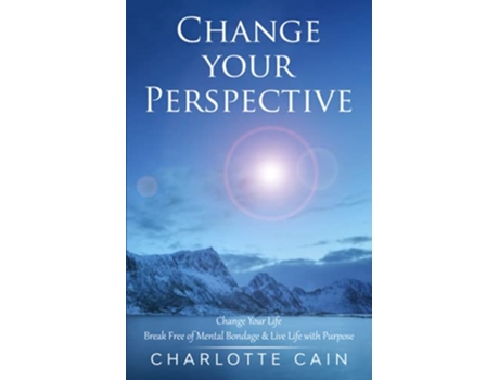 Livro Change Your Perspective Change Your Life Break Free of Mental Bondage Live Life with Purpose de Charlotte Cain (Inglês)