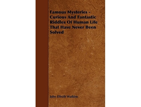 Livro Famous Mysteries Curious And Fantastic Riddles Of Human Life That Have Never Been Solved de John Elfreth Watkins (Inglês)