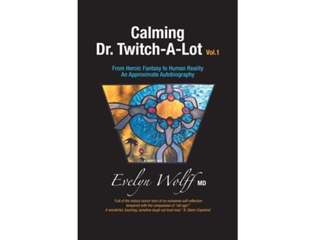 Livro Calming Dr. Twitch-a-lot From Heroic Fantasy To Human Reality - An Approximate Autobiography De Evelyn Wolff (inglês)