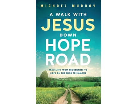 Livro A Walk With Jesus Down Hope Road Traveling From Brokenness to Hope on the Road to Emmaus de Michael Murray (Inglês)