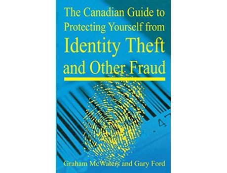 Livro The Canadian Guide to Protecting Yourself from Identity Theft and Other Fraud de Gary L Ford (Inglês)