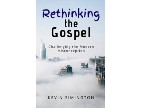 Livro Rethinking The Gospel Challenging The Modern Misconception De Kevin Simington (inglês)