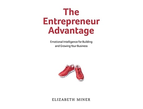 Livro The Entrepreneur Advantage Emotional Intelligence for Building and Growing Your Business de Elizabeth Miner (Inglês)