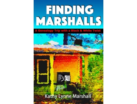 Livro Finding Marshalls A Genealogy Trip With A Black And White Twist De Kathy Lynne Marshall (inglês)