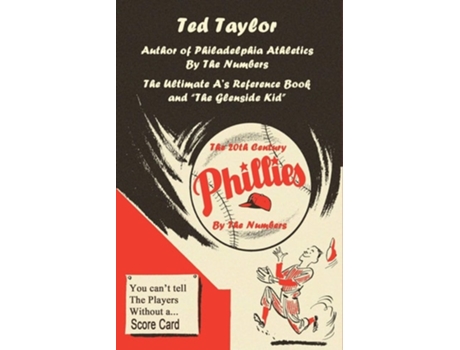 Livro The 20th Century Phillies By The Numbers You Cant Tell The Players Without A Scorecard De Ted Taylor (inglês)