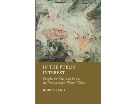 Livro In the Public Interest People, Politics and Power in Tampa Bays Water Wars de Honey Rand (Inglês - Capa Dura)