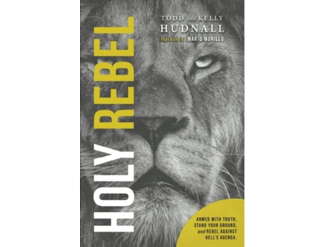 Livro Holy Rebel Armed with Truth Stand Your Ground and Rebel Against Hell’s Agenda de Todd Hudnall Kelly Hudnall (Inglês)