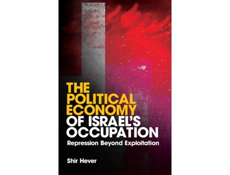 Livro The Political Economy of Israel's Occupation: Repression Beyond Exploitation Shir Hever (Inglês)