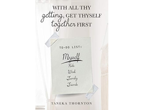 Livro With All Thy Getting, Get Thyself Together First De Taneka Michelle Thornton (inglês)