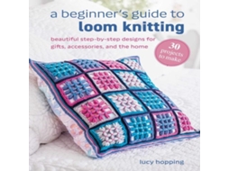 Livro Beginners Guide to Loom Knitting de Lucy Hopping (Inglês)