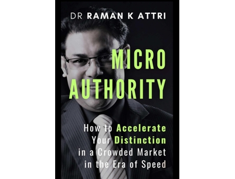 Livro Micro Authority How to Accelerate Your Distinction in a Crowded Market in the Era of Speed de Dr Raman K Attri (Inglês)