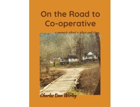 Livro On the Road to Co-operative a memoir about a place and time de Charles Dan Worley (Inglês - Capa Dura)