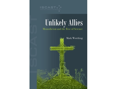 Livro Unlikely Allies Monotheism and the Rise of Science de Mark Worthing (Inglês)