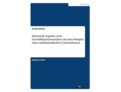 Livro Informelle Aspekte einer Geschäftsprozessanalyse mit dem Beispiel eines mittelständischen Unternehmens German Edition de Anatol Scholz (Alemão)