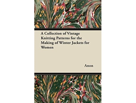 Livro Collection of Vintage Knitting Patterns for the Making of Winter Jackets for Women de Anon (Inglês)
