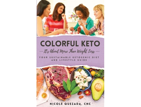 Livro Colorful Keto Its About More Than Weight Loss de Nicole Quezada (Inglês)