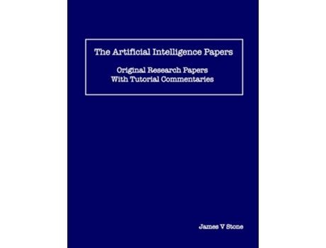 Livro The Artificial Intelligence Papers Original Research Papers With Tutorial Commentaries de James V Stone (Inglês)