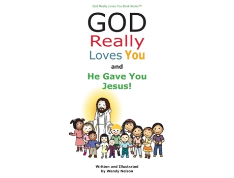 Livro God Really Loves You And He Gave You Jesus! De Nelson, Wendy Et Al. (inglês)