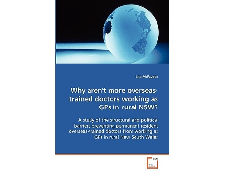 Livro Why arent more overseastrained doctors working asGPs in rural NSW de Lisa Mcfayden (Inglês)