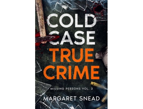 Livro Cold Case True Crime Missing Persons Vol. 3, Investigations of People Who Mysteriously Disappeared de Margaret Snead (Inglês)
