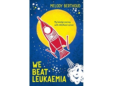Livro We Beat Leukaemia My familys journey with childhood cancer de Melody Berthoud (Inglês)