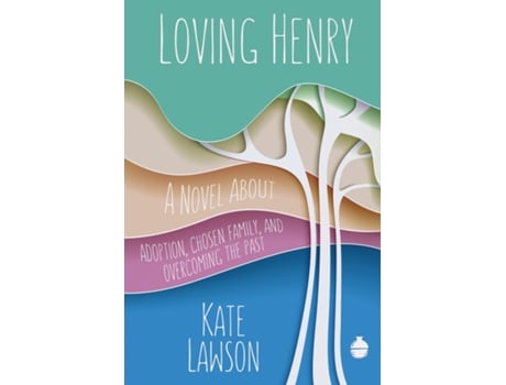 Livro Loving Henry A Novel About Adoption, Chosen Family, And Overcoming The Past De Kate Lawson (inglês)