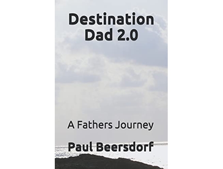 Livro Destination Dad 2.0: A Fathers Journey de Paul Beersdorf (Inglês)