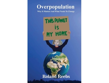 Livro Overpopulation. Why It Matters And What Needs To Change de Roland Bjorn Reebs (Inglês)