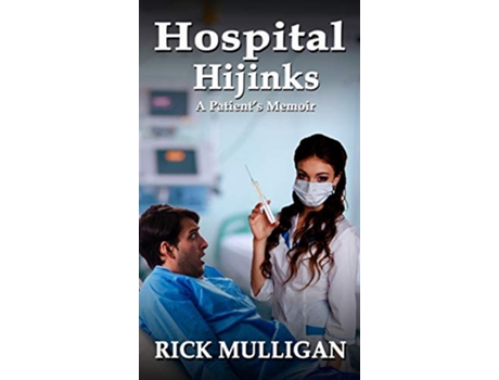 Livro Hospital Hijinks A Patients Memoir de Rick Mulligan (Inglês)
