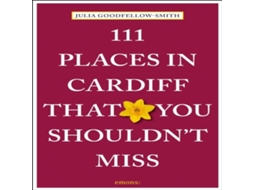 Livro 111 Places in Cardiff That You Shouldnt Miss de Julia Goodfellow-Smith (Inglês)