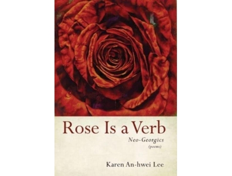 Livro Rose Is A Verb Neo-georgics De Karen An-hwei Lee (inglês)