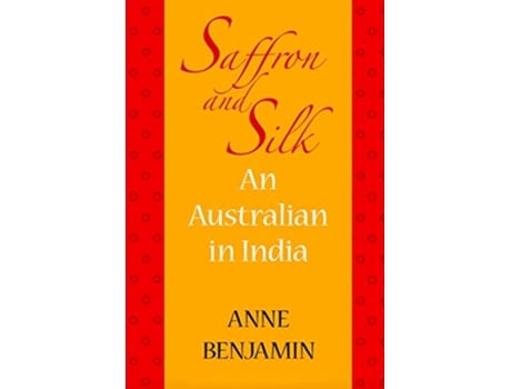 Livro Saffron and Silk An Australian in India de Anne Benjamin (Inglês)