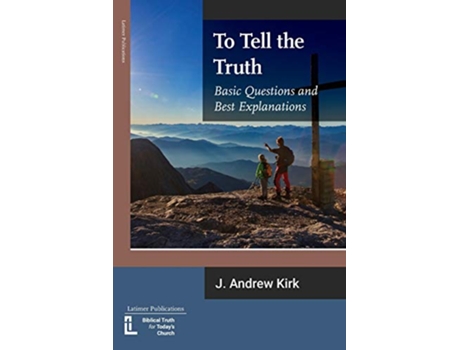 Livro To Tell the Truth Basic Questions and Best Explanations de J Andrew Kirk (Inglês)
