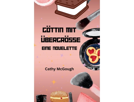 Livro GÖTTIN MIT ÜBERGRÖSSE - EINE NOVELETTE de Cathy McGough (Inglês)