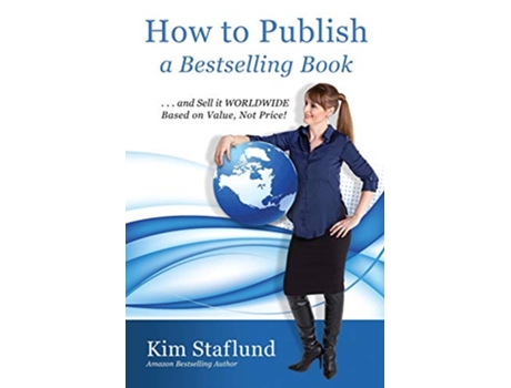 Livro How to Publish a Bestselling Book and Sell It Worldwide Based on Value Not Price de Kim Staflund (Inglês)